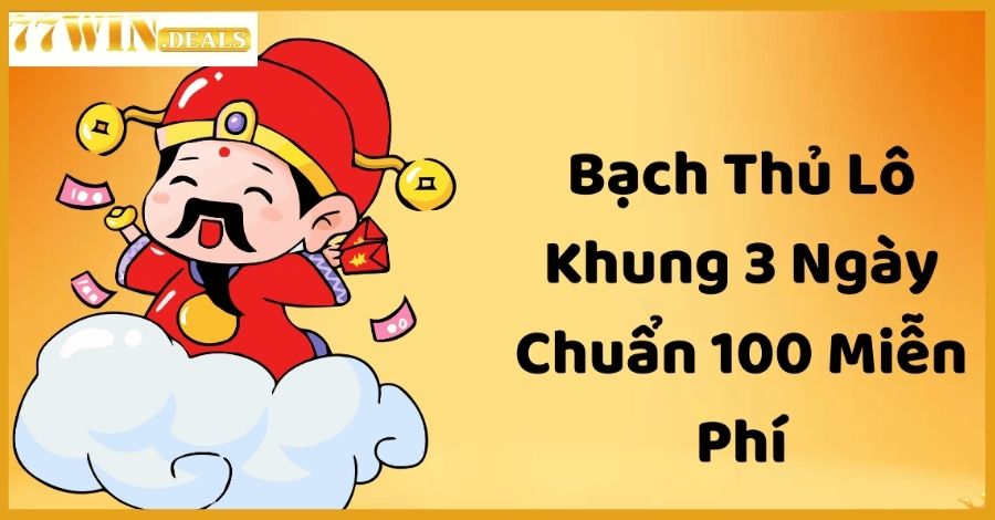 Bạch Thủ Lô Khung 3 Ngày - Phương pháp chơi lô trúng mánh