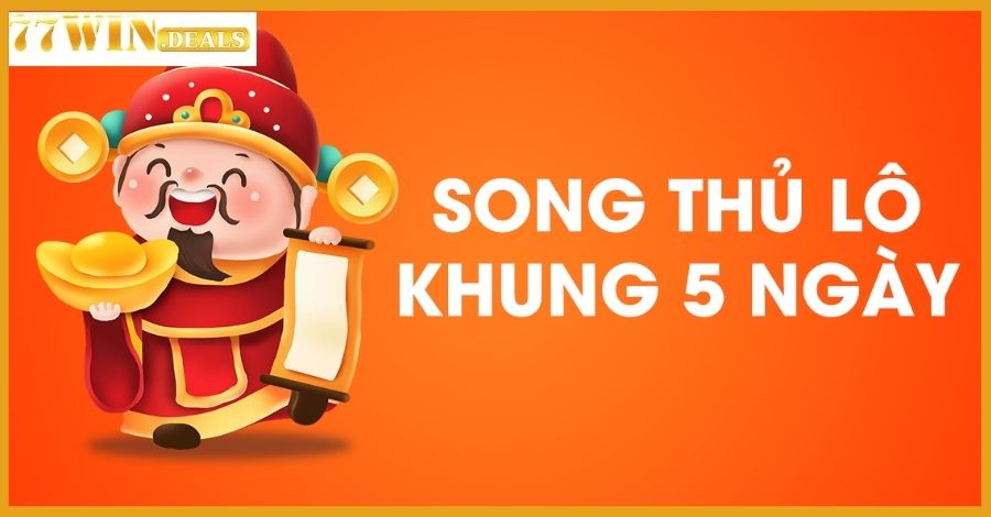 Nuôi lô song thủ khung 5 ngày cực chuẩn dành cho tân binh